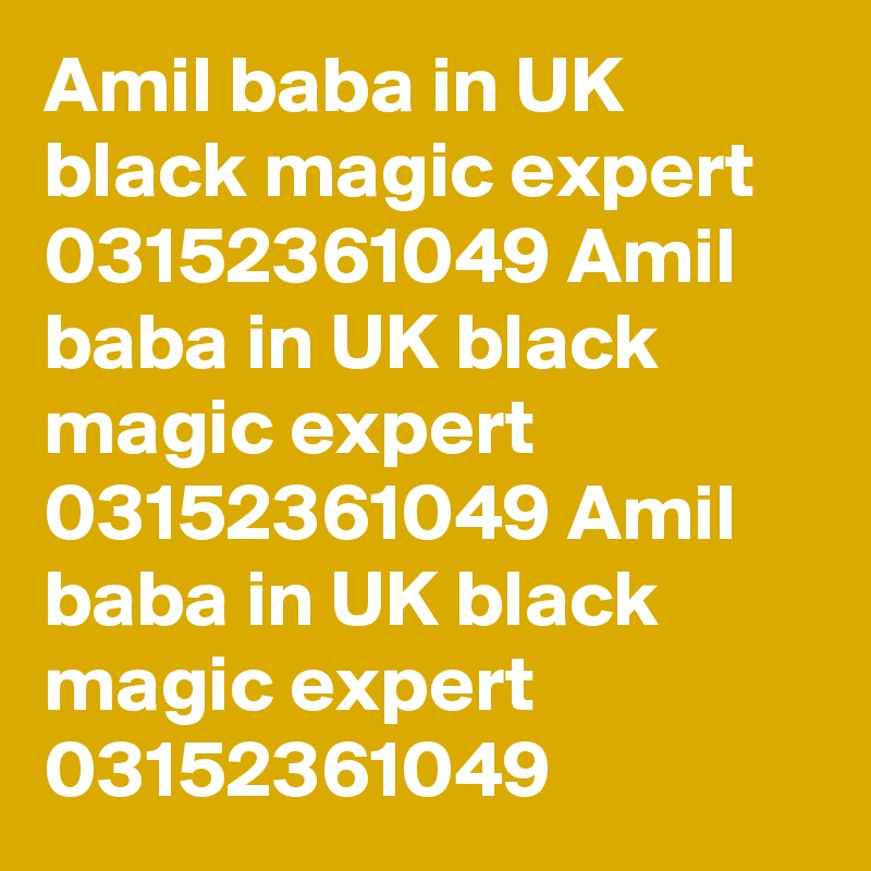 Amil baba in UK black magic expert 03152361049 Amil baba in UK black magic expert 03152361049 Amil baba in UK black magic expert 03152361049 