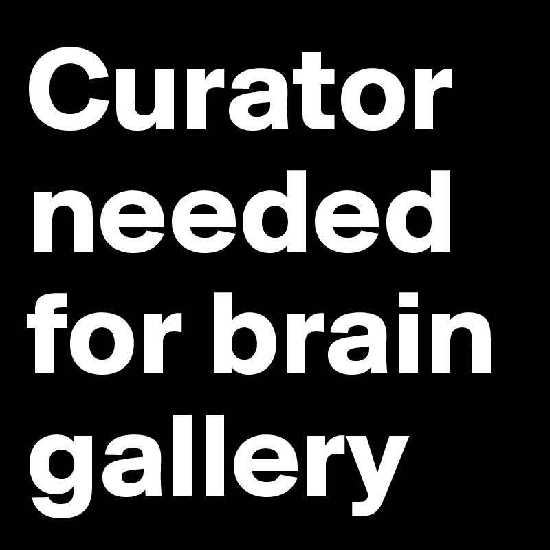 Curator needed for brain gallery