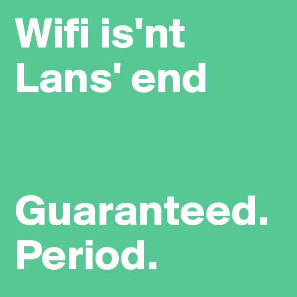 Wifi is'nt Lans' end


Guaranteed. Period.