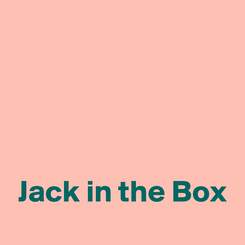 




 Jack in the Box