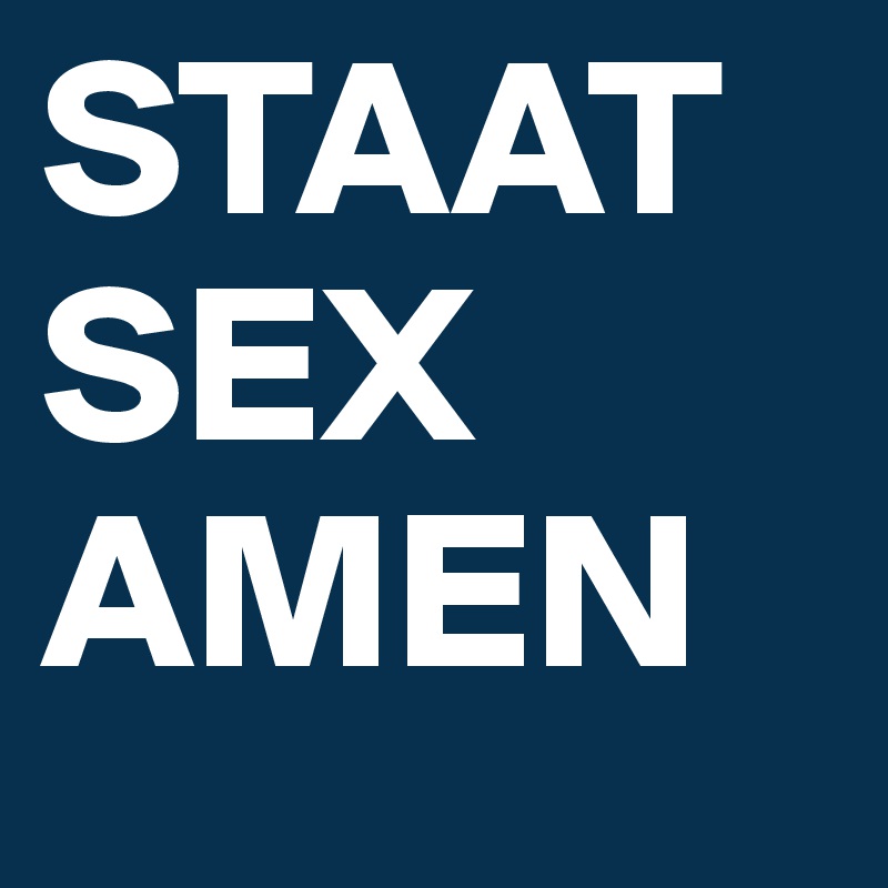 STAAT
SEX
AMEN