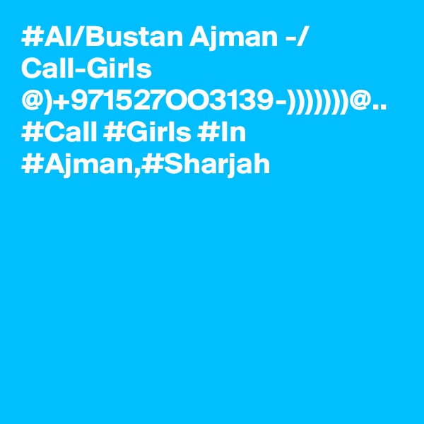 #Al/Bustan Ajman -/ Call-Girls @)+971527OO3139-)))))))@.. #Call #Girls #In #Ajman,#Sharjah