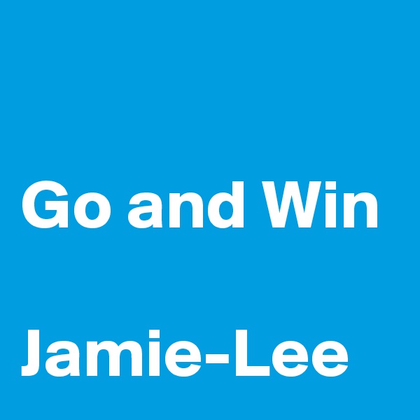 

Go and Win

Jamie-Lee
