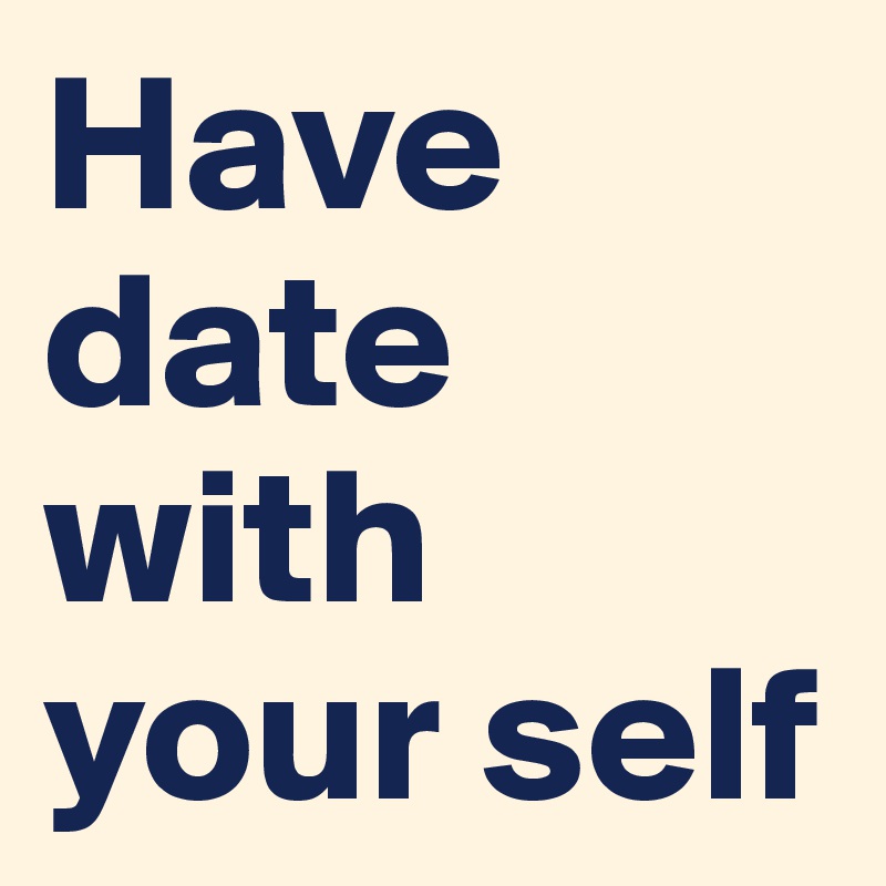 Have date with your self 