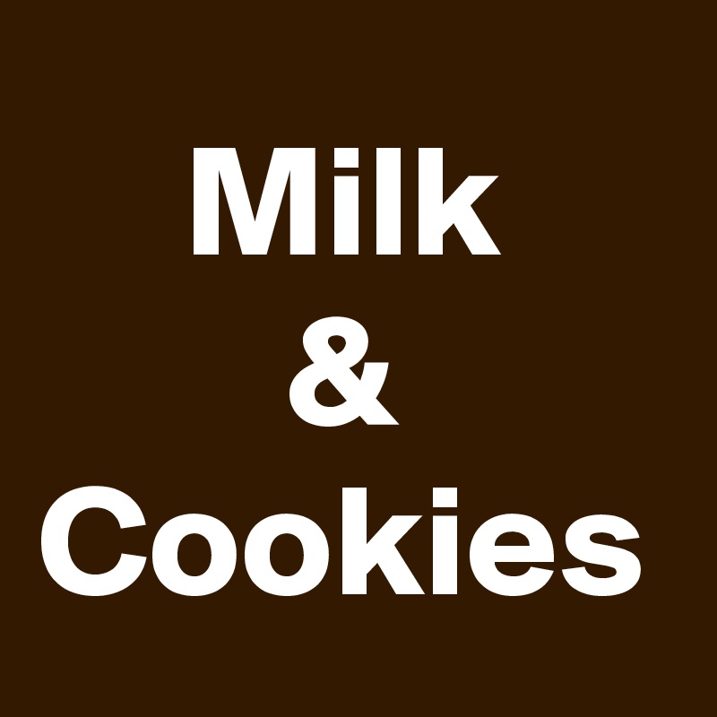 Milk
& Cookies