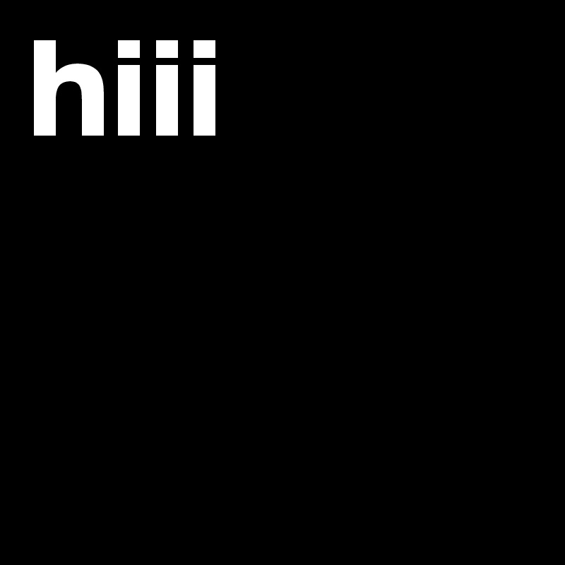 hiii
