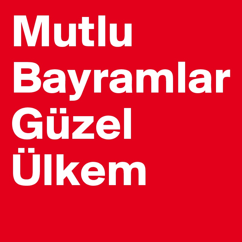 Mutlu   Bayramlar         Güzel Ülkem