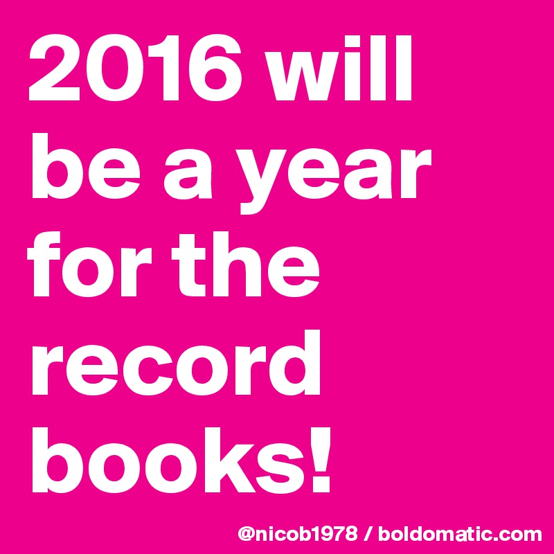 2016 will be a year for the record books!