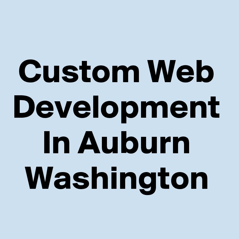 Custom Web Development In Auburn Washington