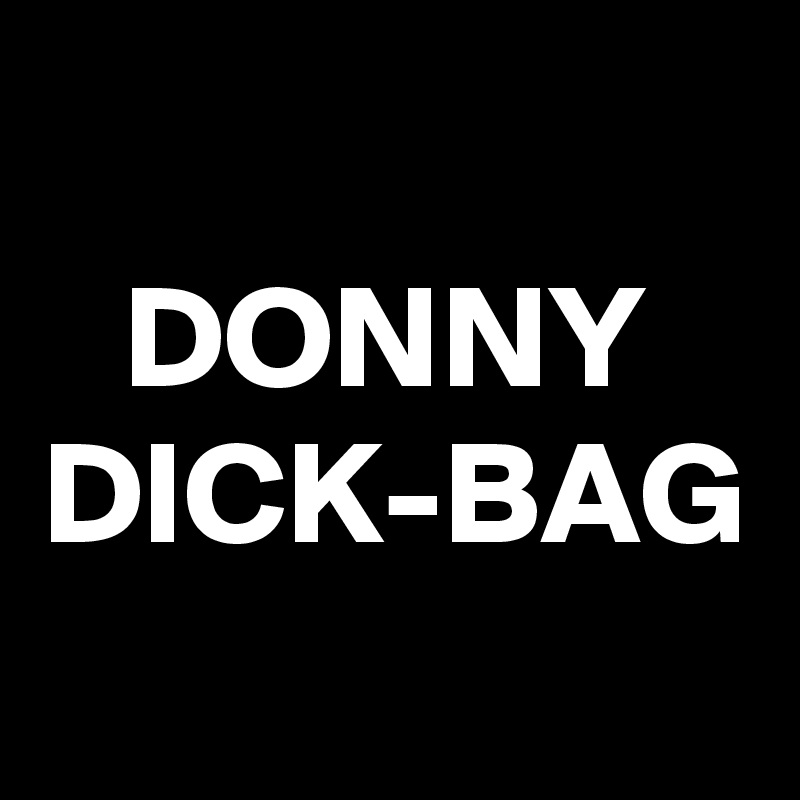 DONNY
DICK-BAG