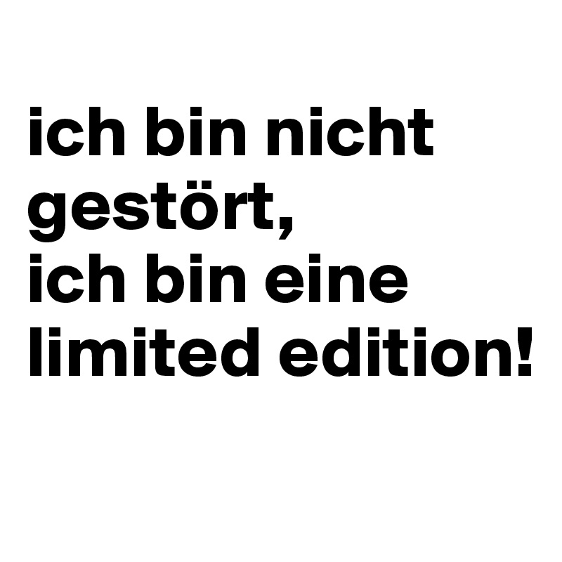 Ich Bin Nicht Gestort Ich Bin Eine Limited Edition Post By Melo On Boldomatic