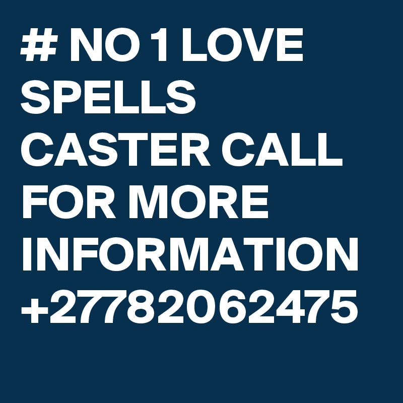 # NO 1 LOVE SPELLS CASTER CALL FOR MORE INFORMATION +27782062475 