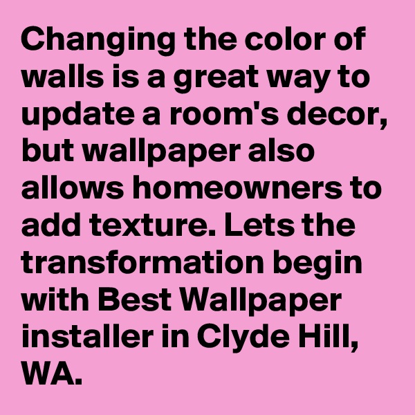 Changing the color of walls is a great way to update a room's decor, but wallpaper also allows homeowners to add texture. Lets the transformation begin with Best Wallpaper installer in Clyde Hill, WA.