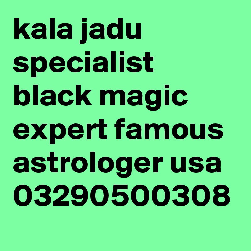 kala jadu specialist black magic expert famous astrologer usa
03290500308