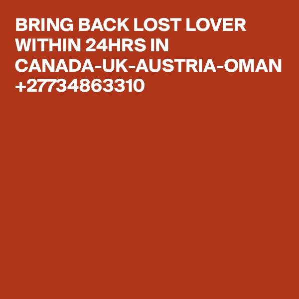 BRING BACK LOST LOVER WITHIN 24HRS IN CANADA-UK-AUSTRIA-OMAN +27734863310

