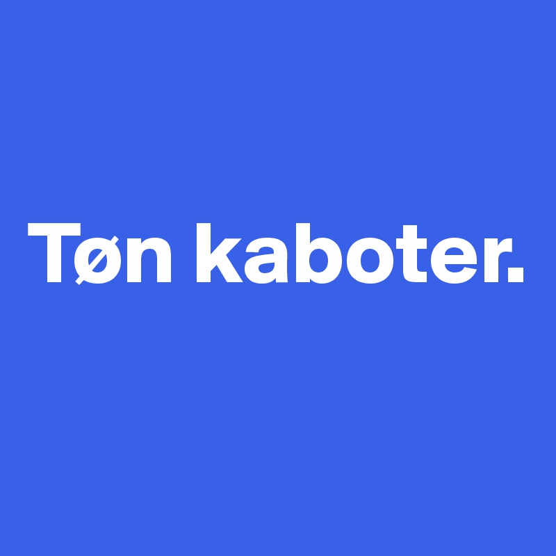 

Tøn kaboter.

