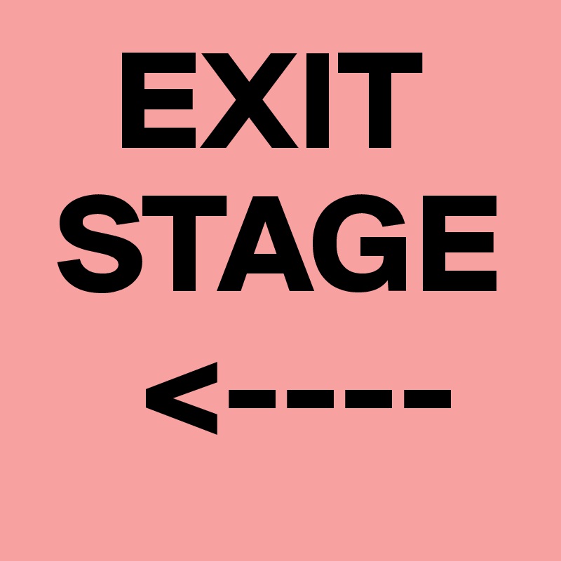    EXIT
 STAGE
    <---- 
