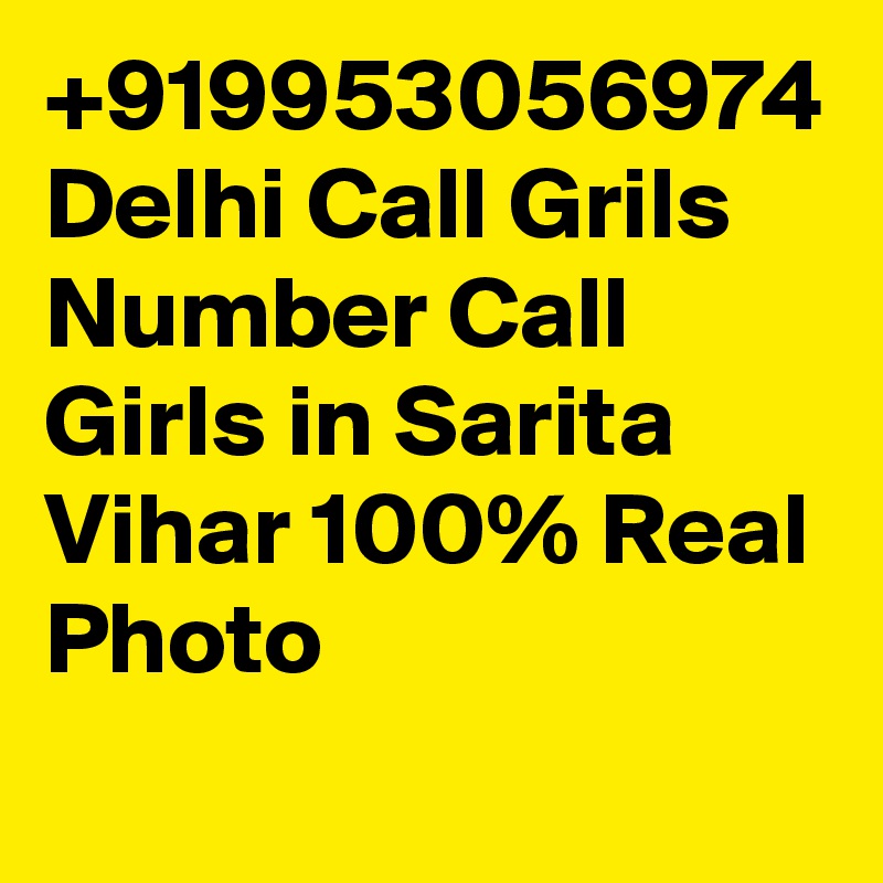 +919953056974 Delhi Call Grils Number Call Girls in Sarita Vihar 100% Real Photo