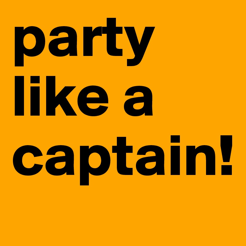 party like a captain!