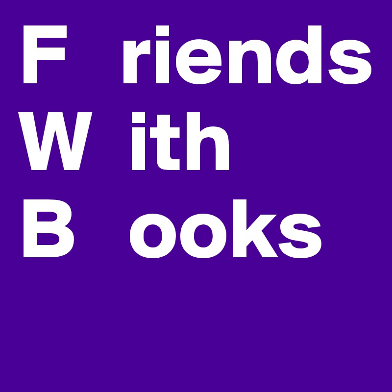 F   riends
W  ith
B   ooks