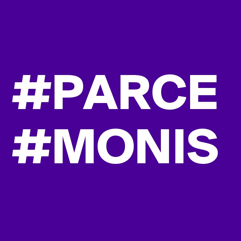 
#PARCE #MONIS