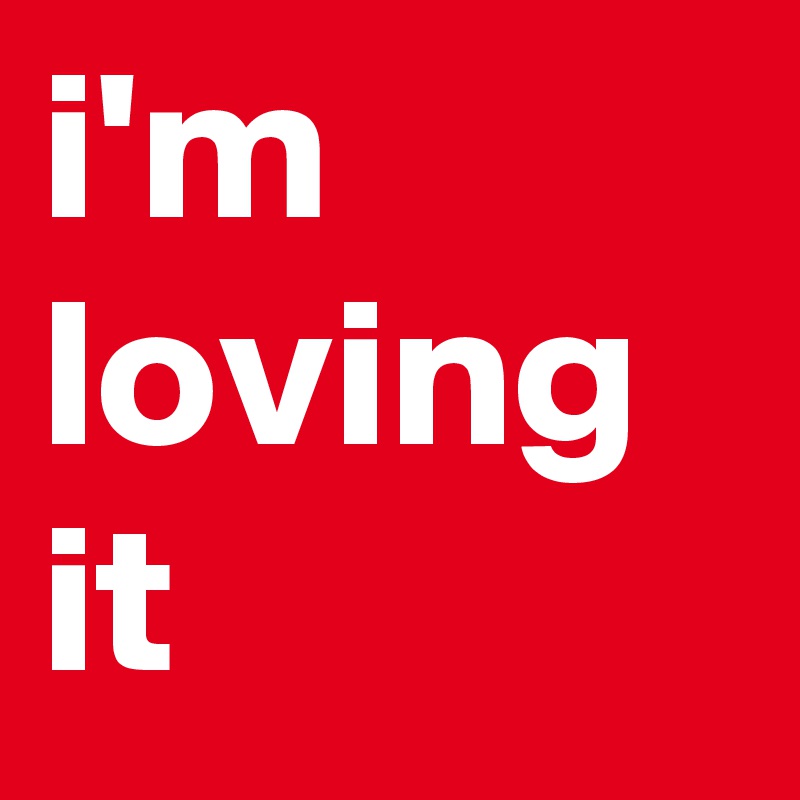 i'm loving it - Post by ljcreative on Boldomatic