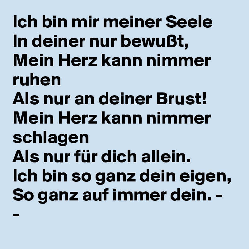 Ich Bin Mir Meiner Seele In Deiner Nur Bewusst Mein Herz Kann Nimmer Ruhen Als Nur