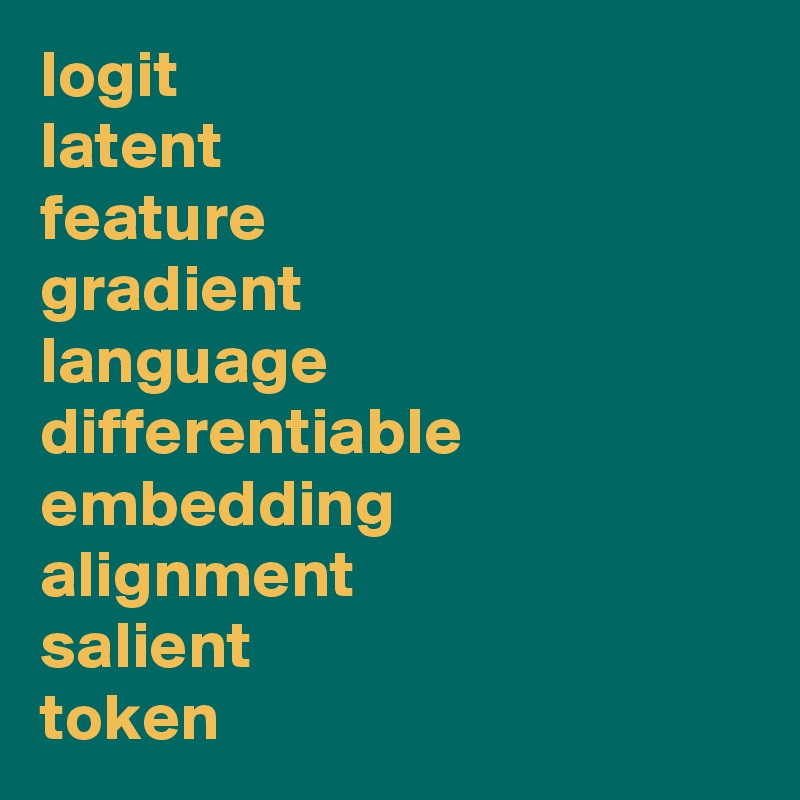 logit
latent
feature
gradient
language
differentiable
embedding
alignment
salient
token