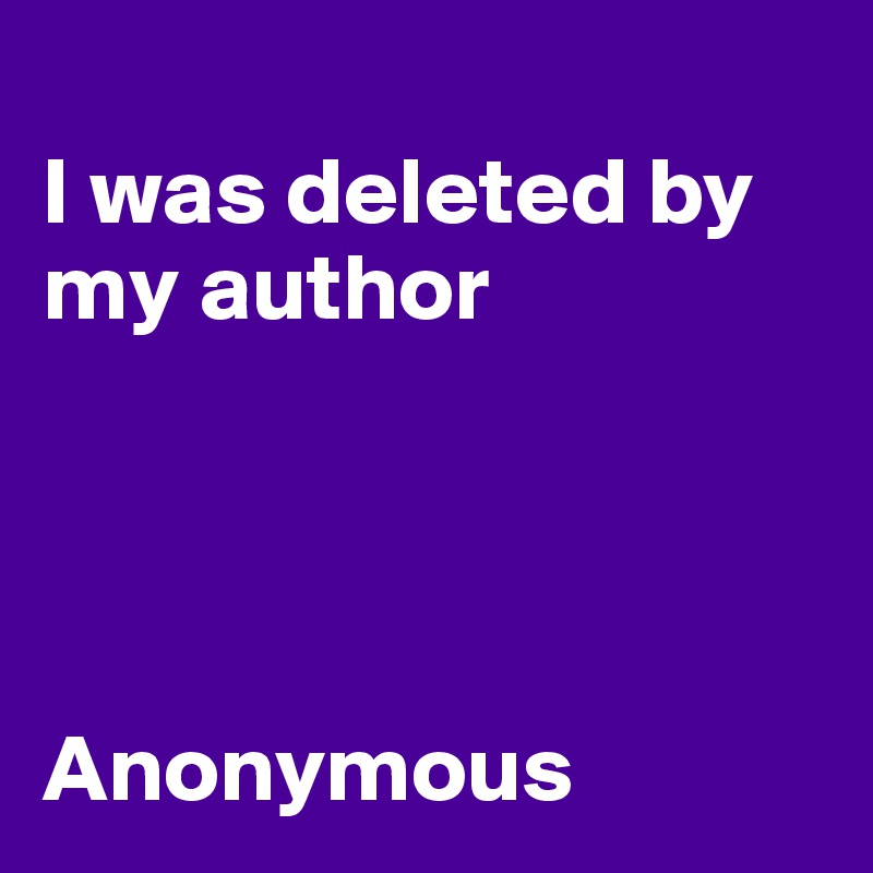 
I was deleted by my author




Anonymous