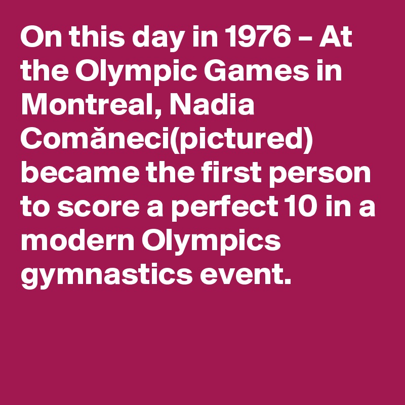 on-this-day-in-1976-at-the-olympic-games-in-montreal-nadia-comaneci