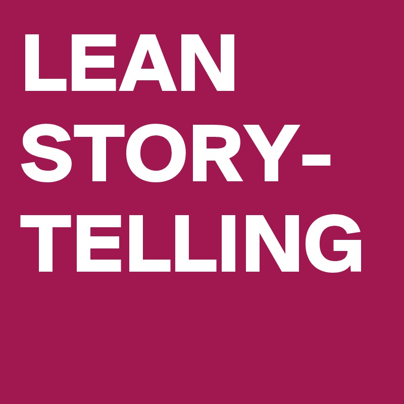 LEAN STORY-
TELLING