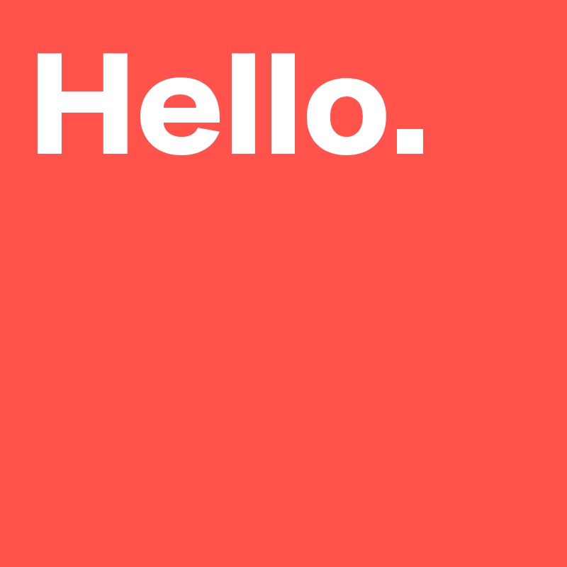 Hello.
