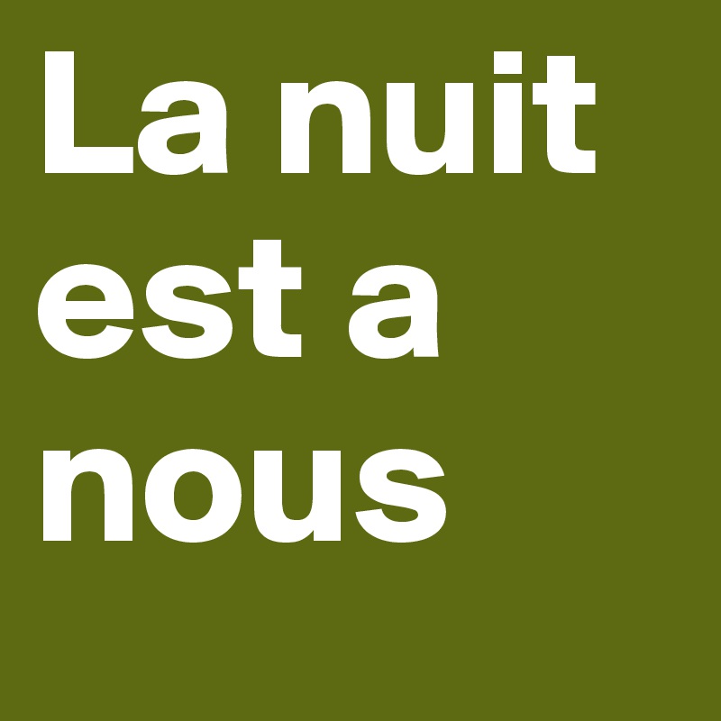 La nuit est a nous