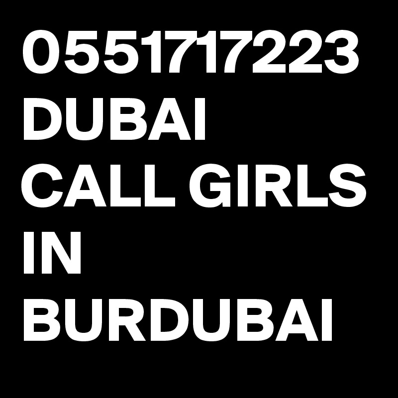 0551717223 DUBAI CALL GIRLS IN BURDUBAI
