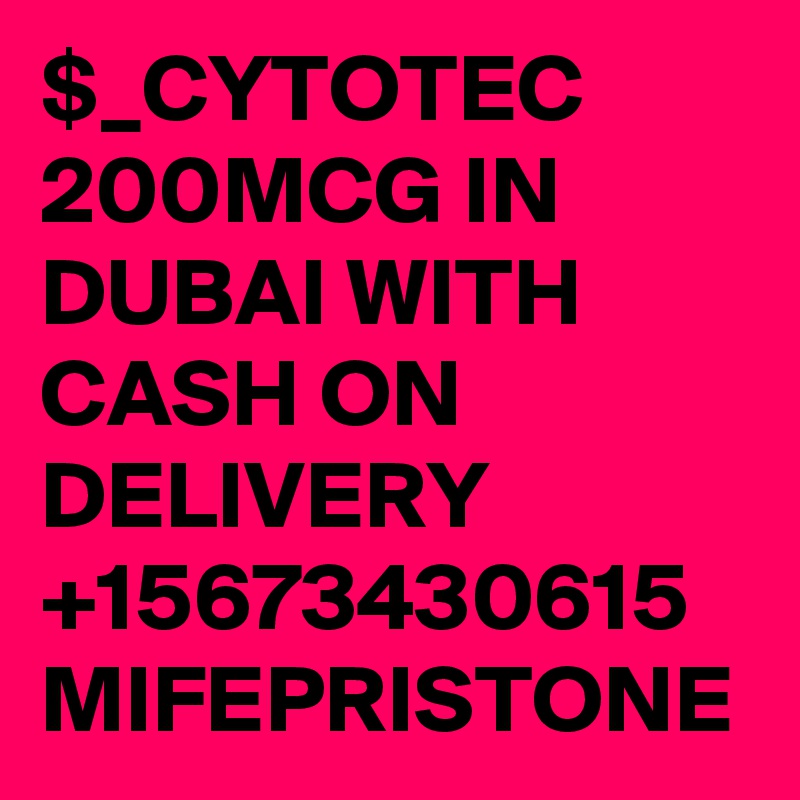 $_CYTOTEC 200MCG IN DUBAI WITH
CASH ON DELIVERY
+15673430615
MIFEPRISTONE