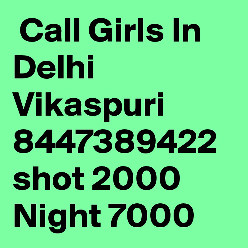  Call Girls In Delhi Vikaspuri 8447389422 shot 2000 Night 7000