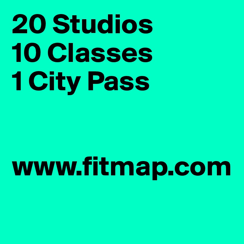 20 Studios
10 Classes
1 City Pass


www.fitmap.com
          