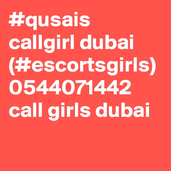 #qusais callgirl dubai (#escortsgirls) 0544071442 call girls dubai