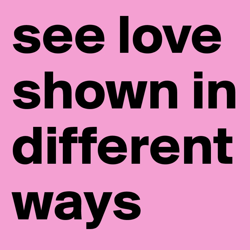 see love shown in different ways 