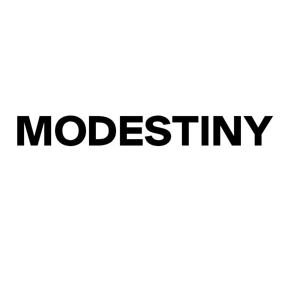 

MODESTINY