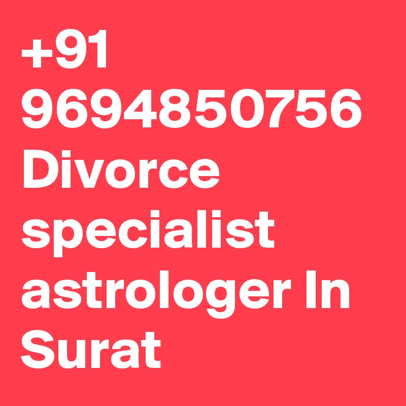 +91 9694850756 Divorce specialist astrologer In Surat