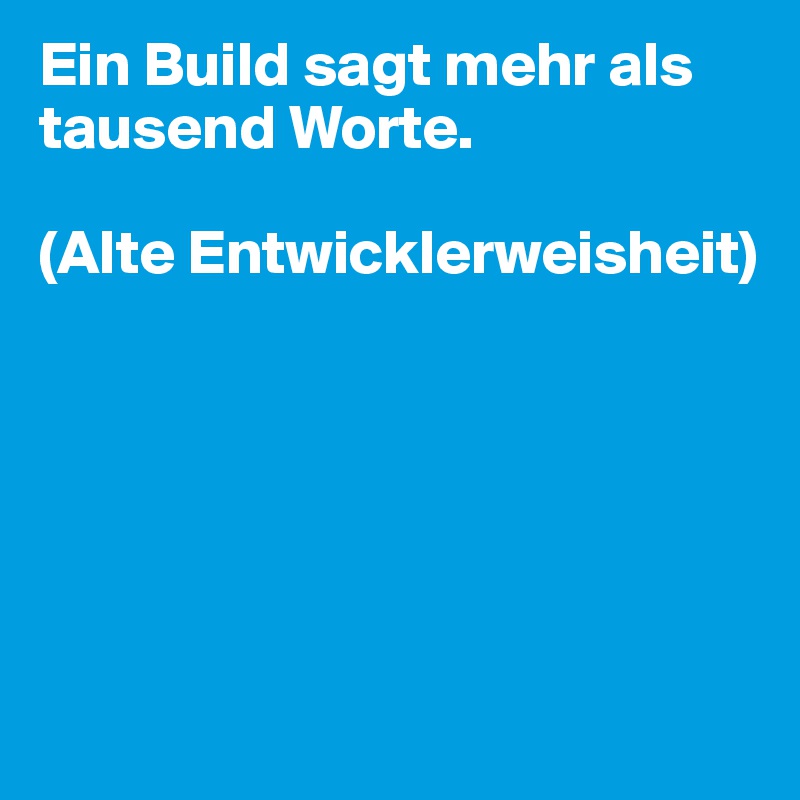 Ein Build sagt mehr als tausend Worte. 

(Alte Entwicklerweisheit)






