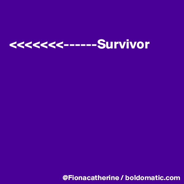 

<<<<<<<------Survivor








