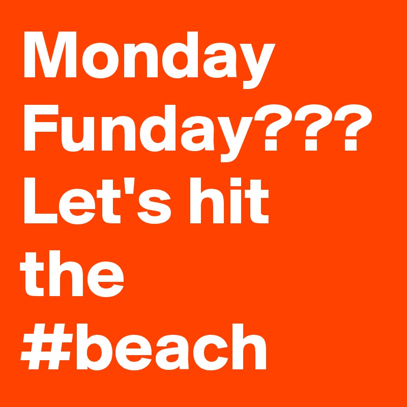 Monday
Funday??? Let's hit the #beach