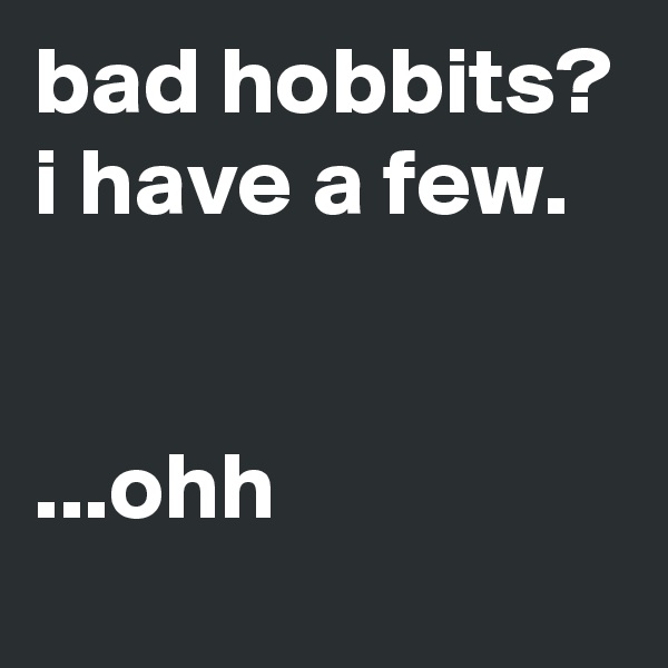 bad hobbits? i have a few.


...ohh