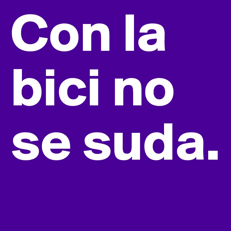 Con la bici no se suda.