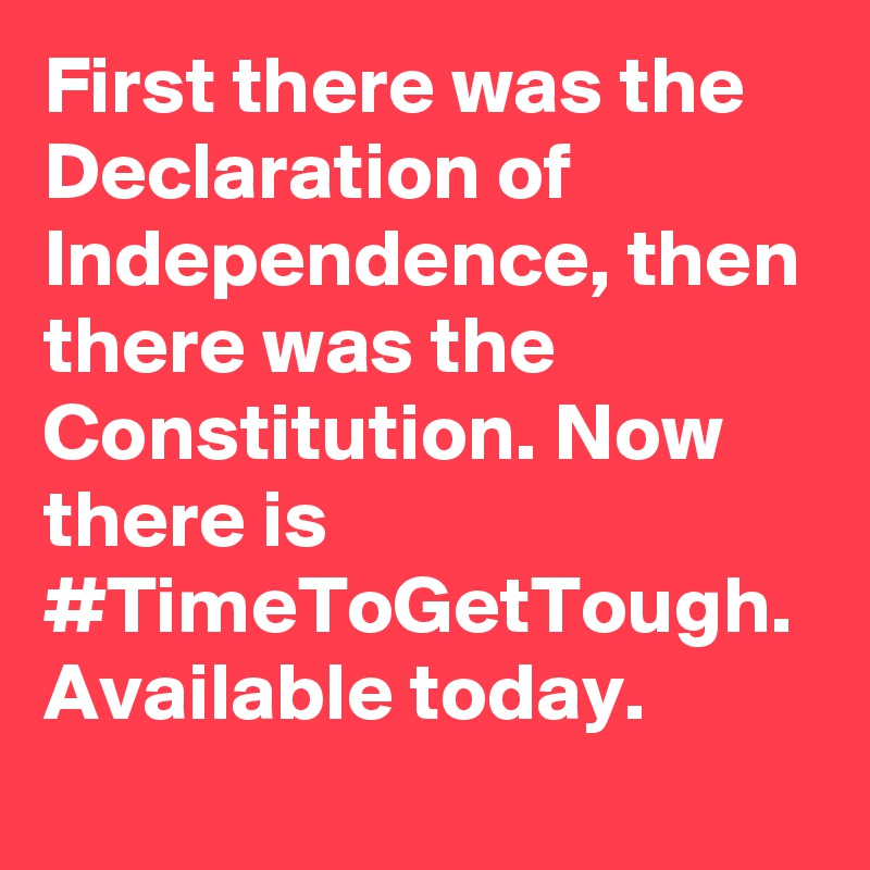 First there was the Declaration of Independence, then there was the Constitution. Now there is #TimeToGetTough. Available today.