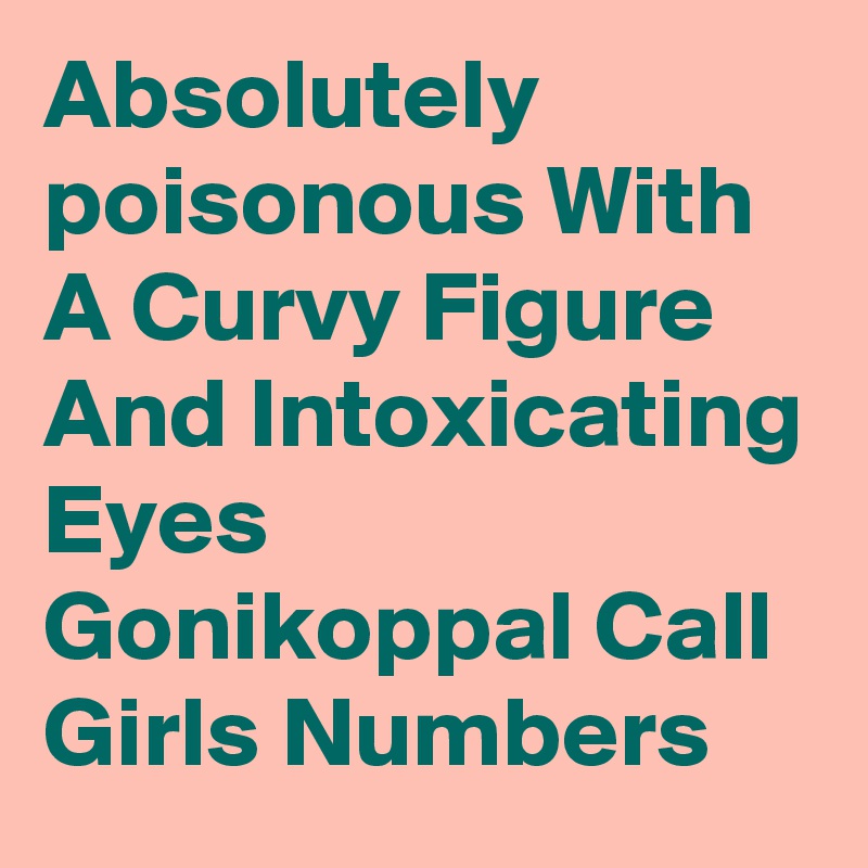 Absolutely poisonous With A Curvy Figure And Intoxicating Eyes Gonikoppal Call Girls Numbers