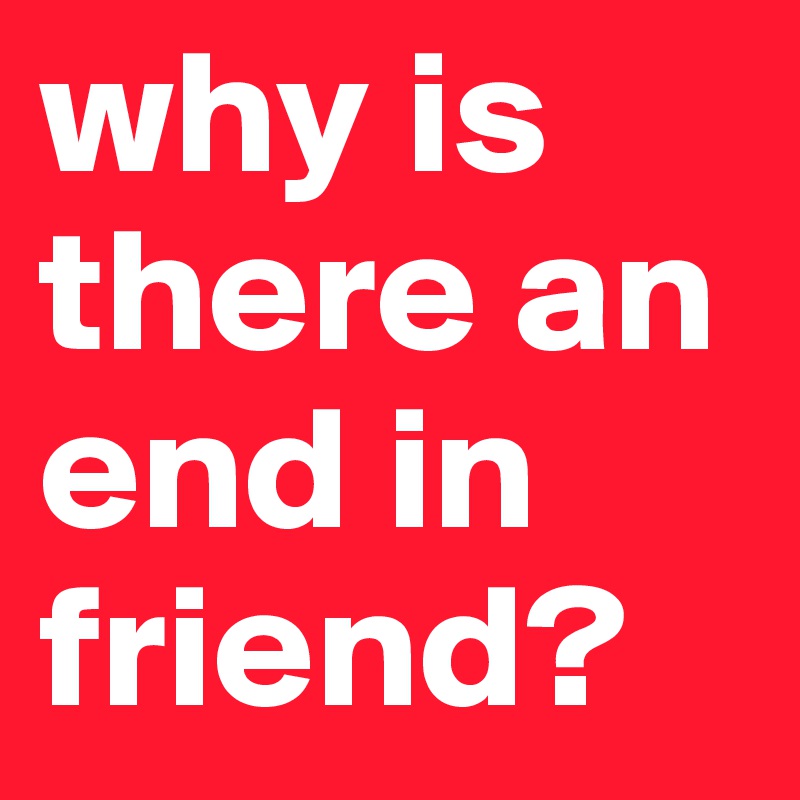 why is there an end in friend?