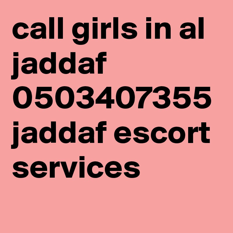 call girls in al jaddaf 0503407355 jaddaf escort services